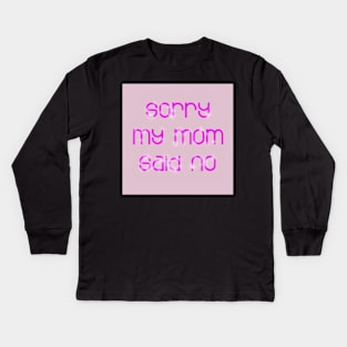 sorry mom Kids Long Sleeve T-Shirt